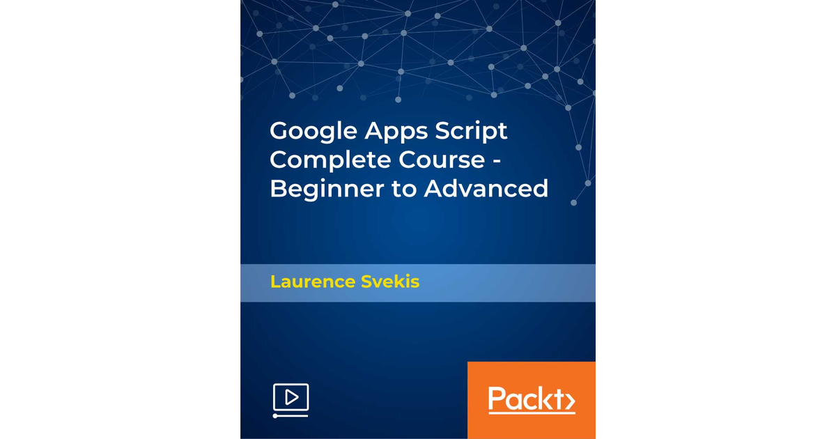 Google Apps Script Complete Course - Beginner To Advanced[Video]