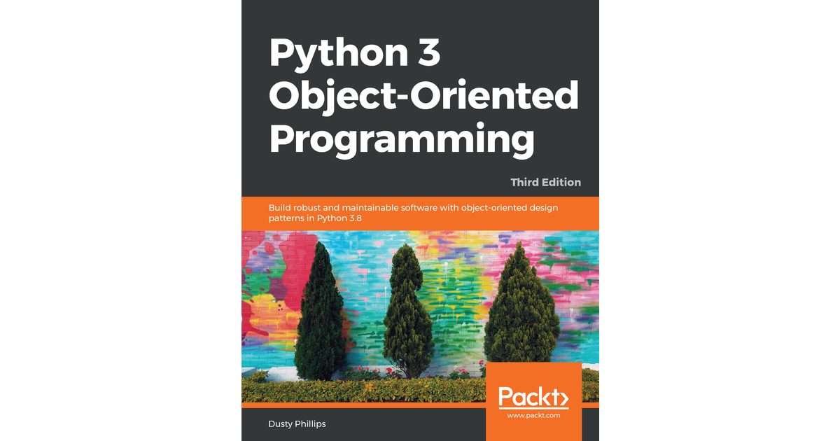 Python 3 Object-Oriented Programming. - Third Edition[Book]