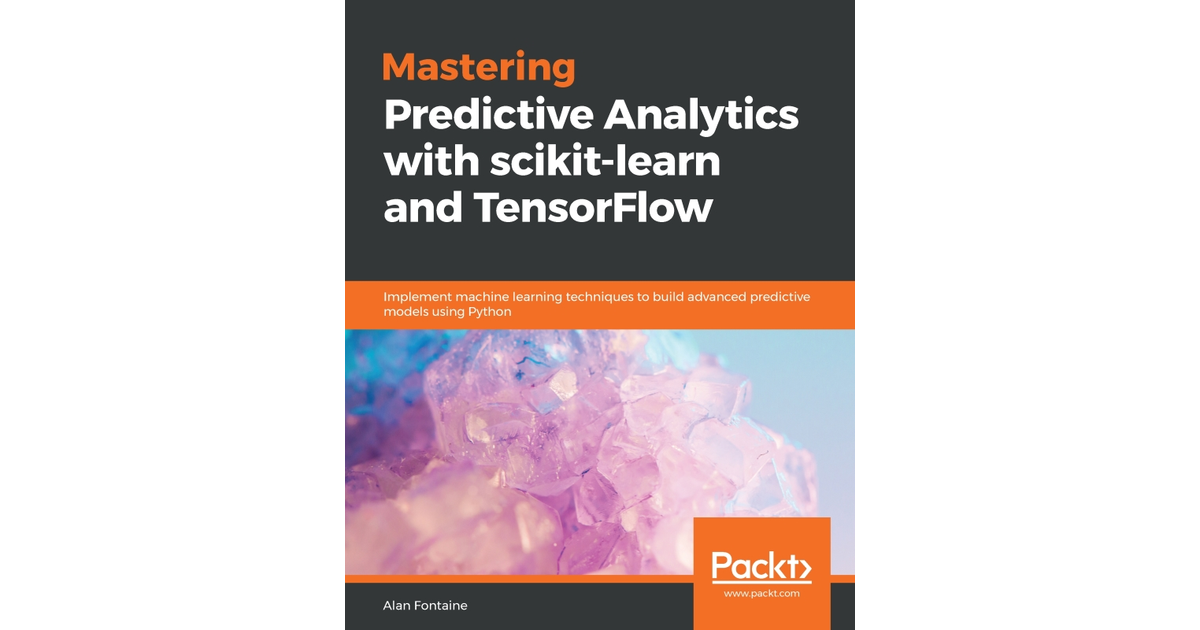 Mastering Predictive Analytics with scikit-learn and TensorFlow[Book]