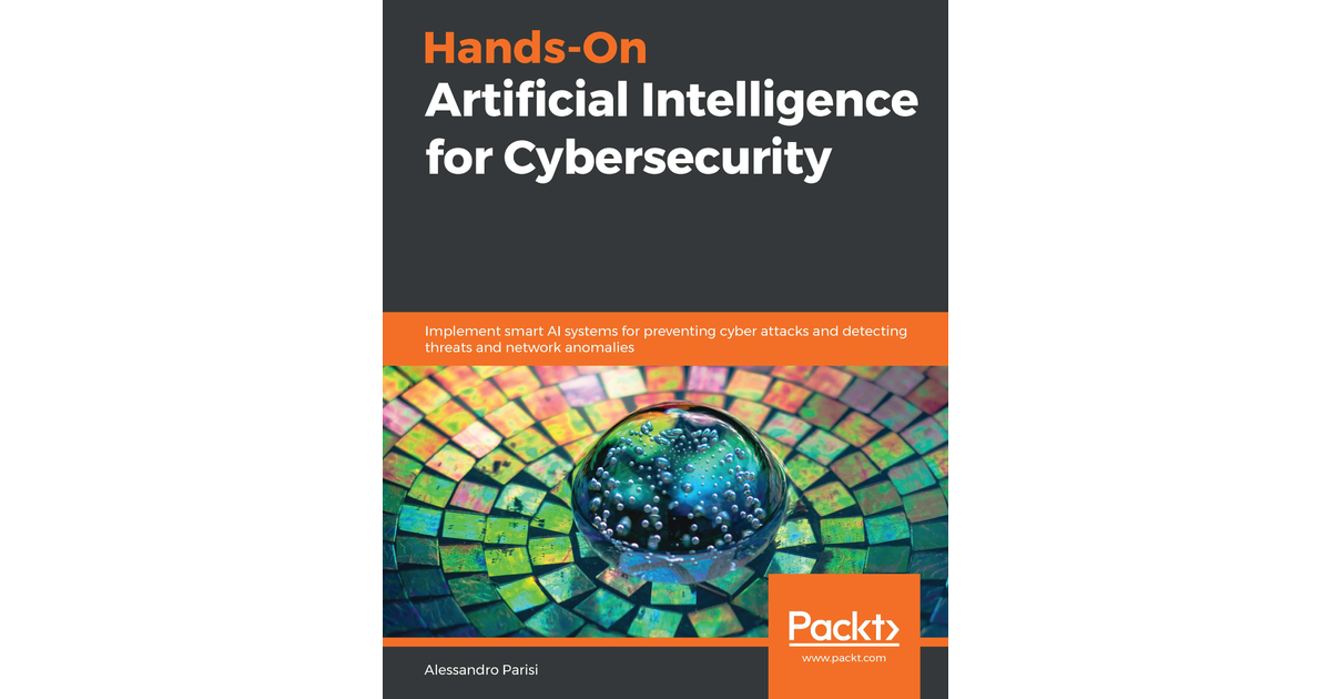 Hands-On Artificial Intelligence for Cybersecurity[Book]