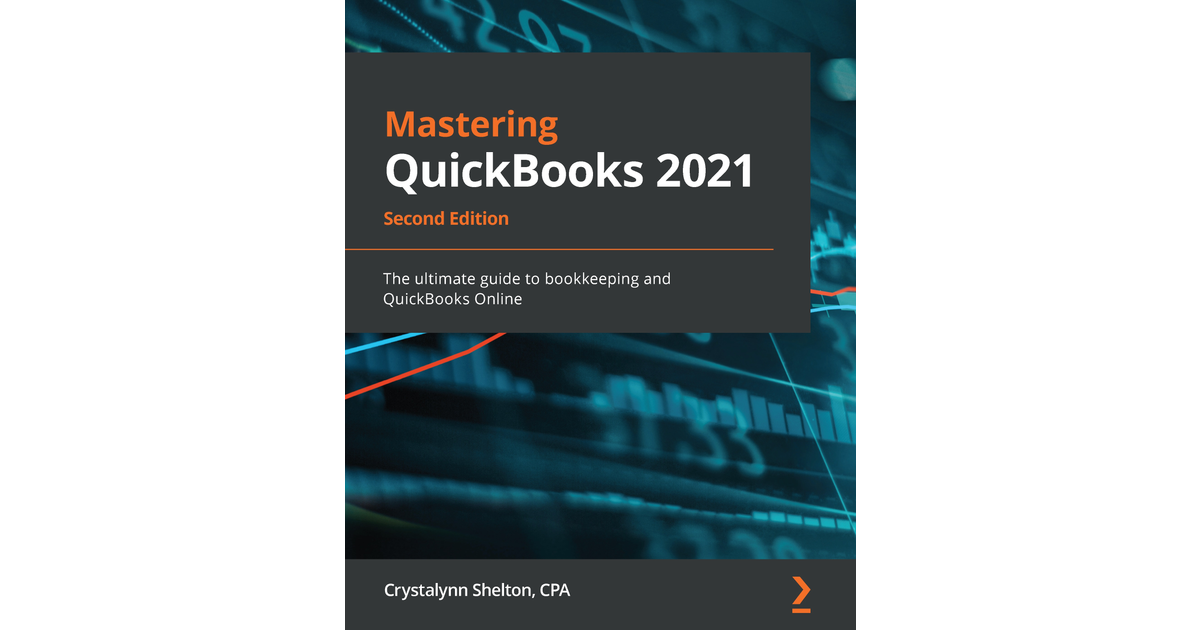 Mastering QuickBooks 2021 - Second Edition[Book]