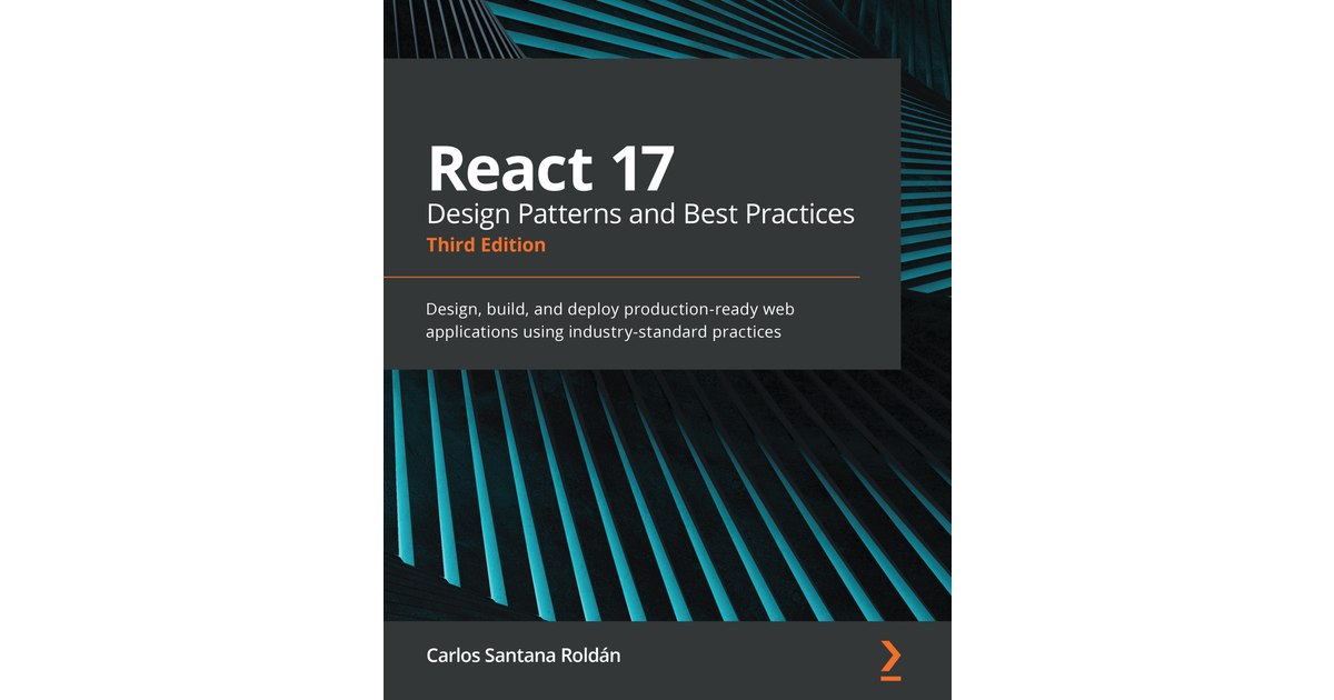 React 17 Design Patterns And Best Practices - Third Edition[Book]