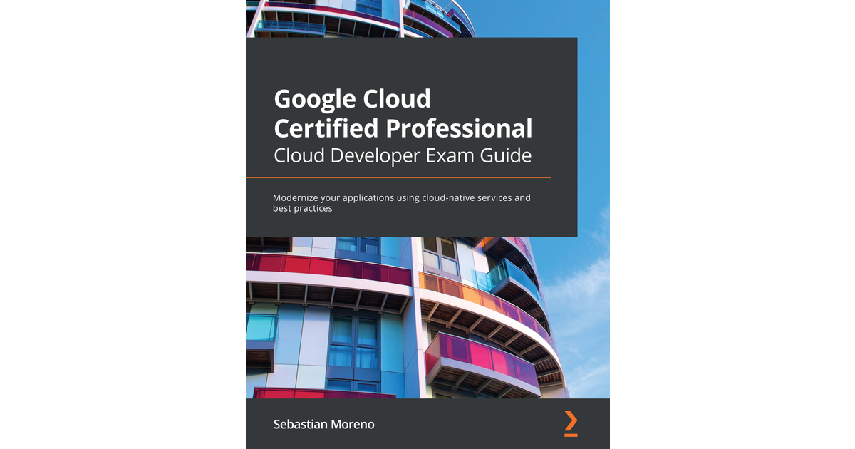 Google Cloud Certified Professional Cloud Developer Exam Guide[Book]