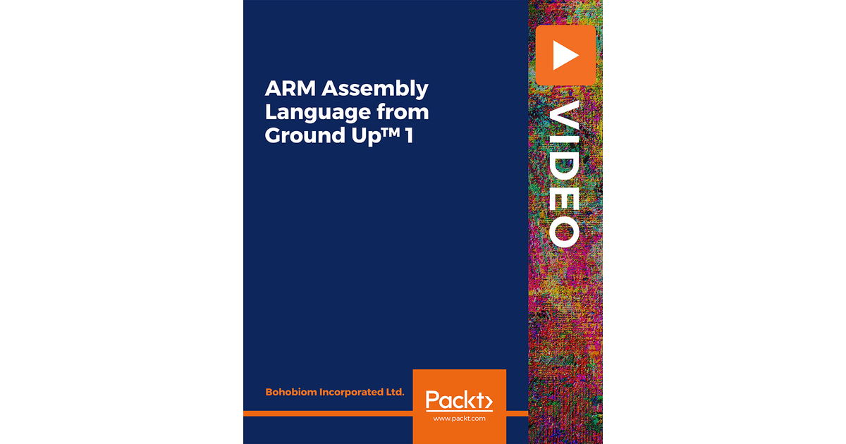 ARM Assembly Language From Ground UpTM 1[Video]