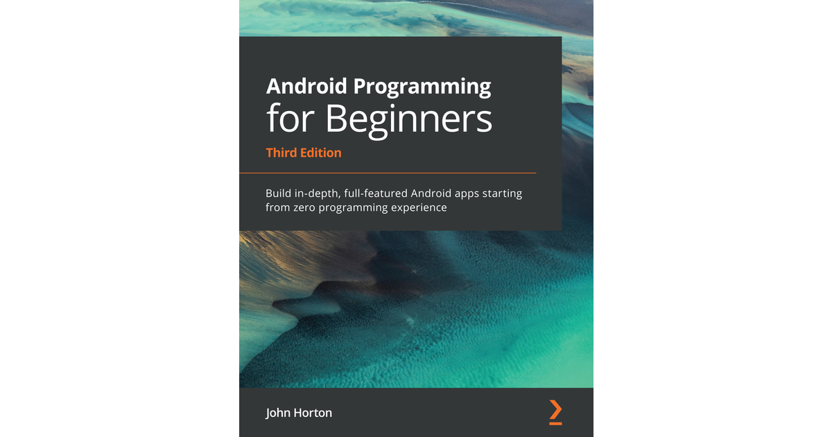 Android Programming For Beginners - Third Edition[Book]