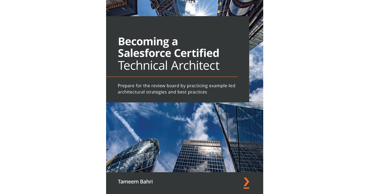 Becoming A Salesforce Certified Technical Architect [Book]