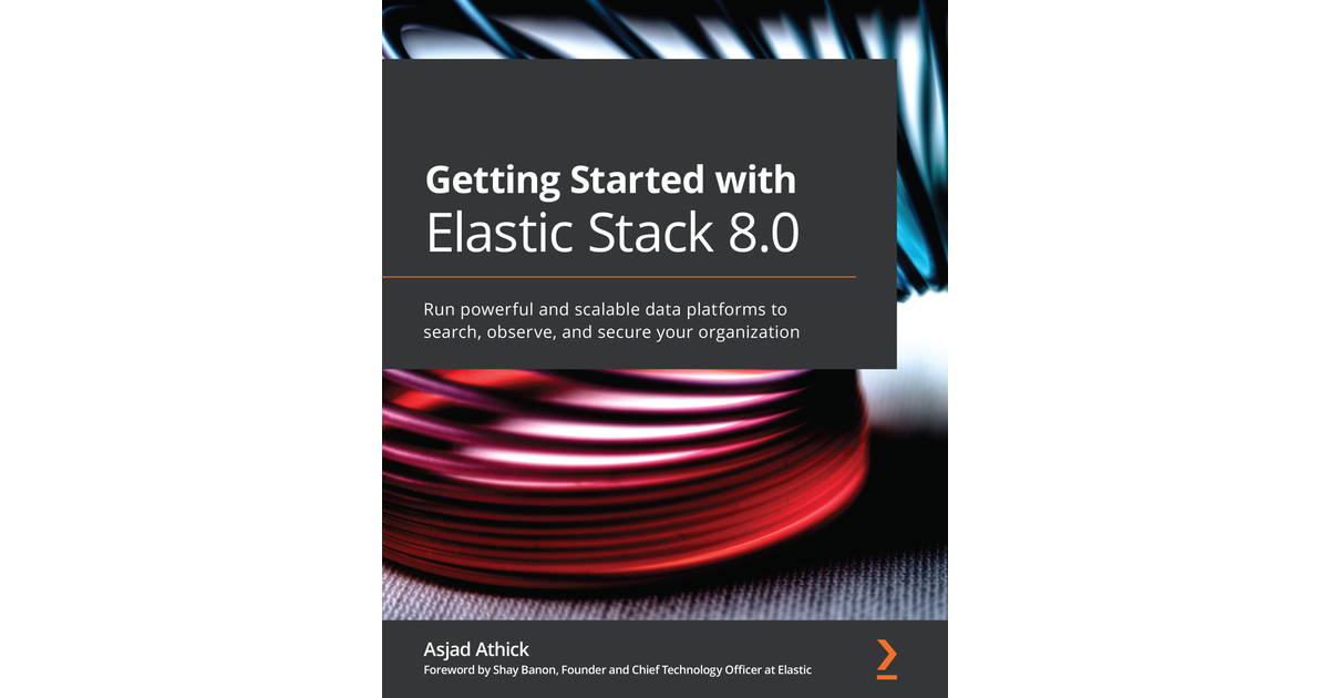 Getting Started with Elastic Stack 8.0 [Book]