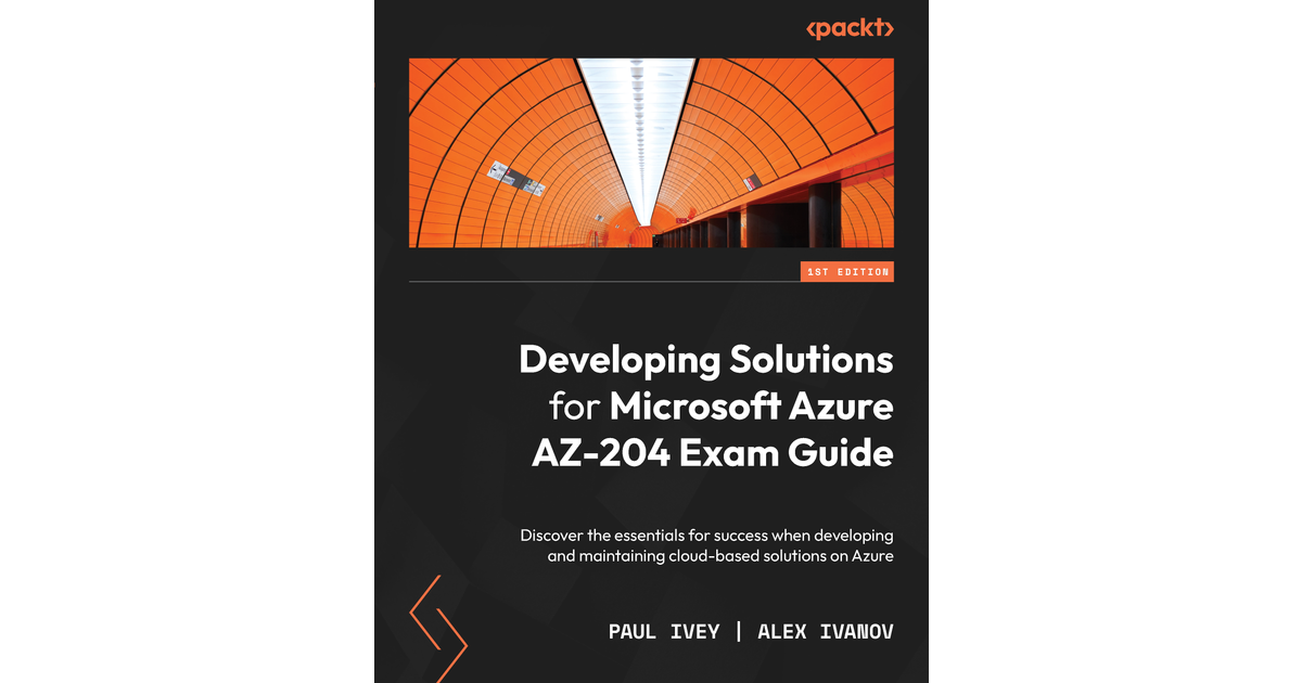 Developing Solutions For Microsoft Azure AZ-204 Exam Guide[Book]