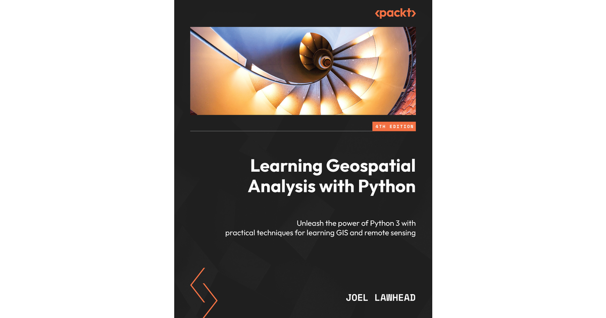 Learning Geospatial Analysis With Python - Fourth Edition [Book]