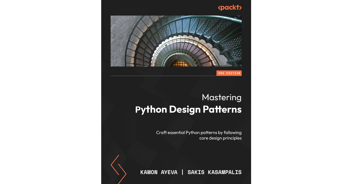 Mastering Python Design Patterns - Third Edition[Book]