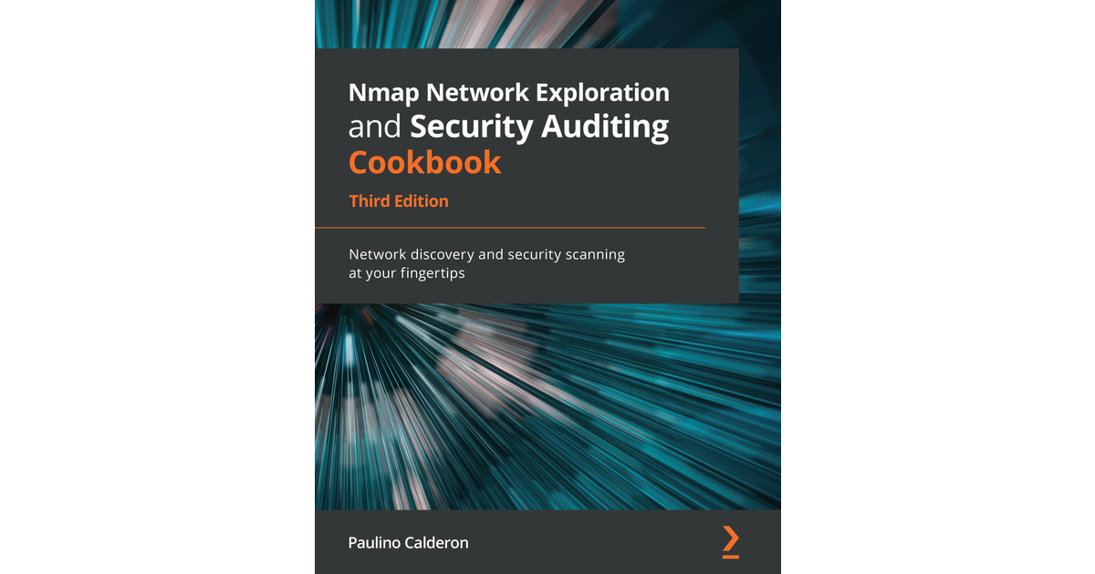 Nmap Network Exploration and Security Auditing Cookbook - Third Edition [Book]