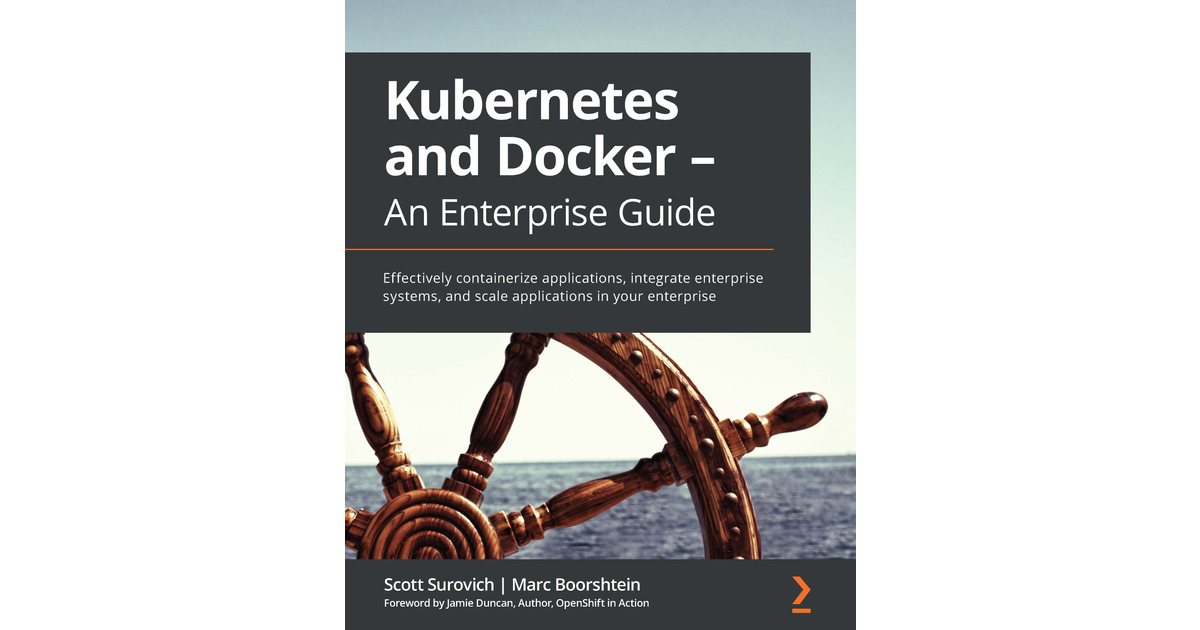 Kubernetes And Docker - An Enterprise Guide[Book]