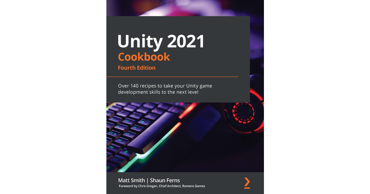 Unity 2021 Cookbook - Fourth Edition[Book]