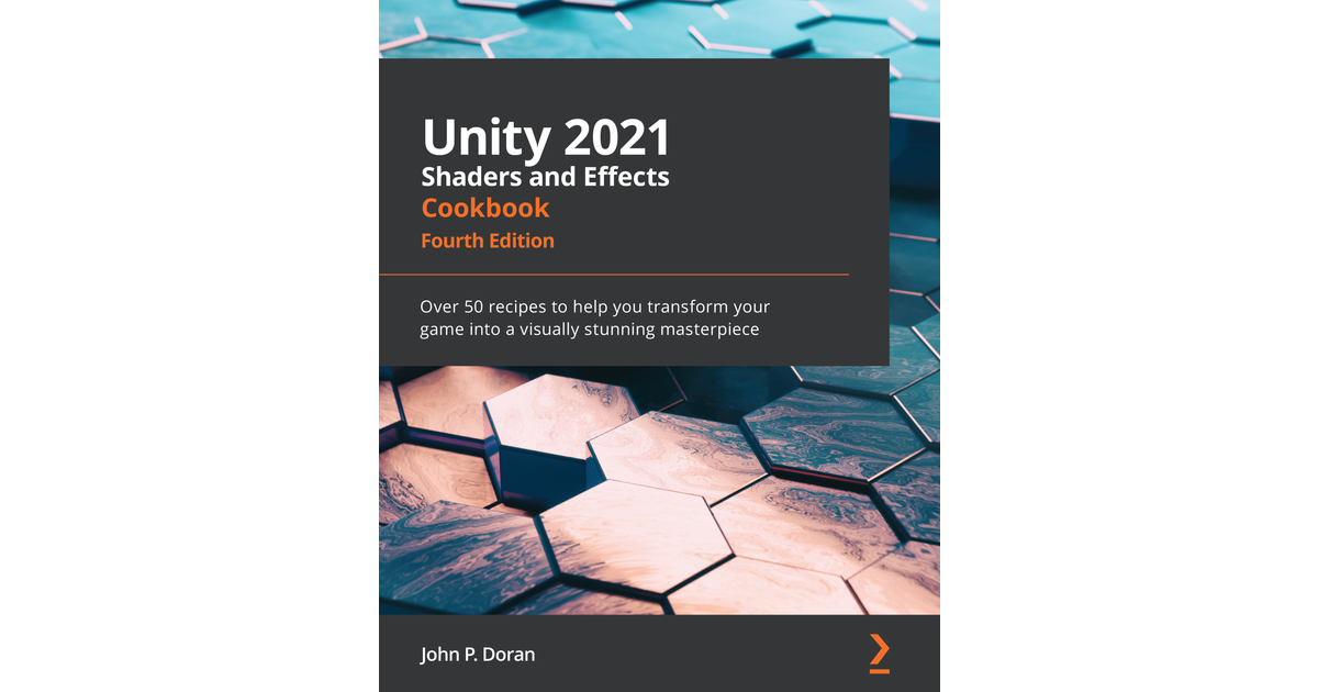 Unity 2021 Shaders And Effects Cookbook - Fourth Edition[Book]