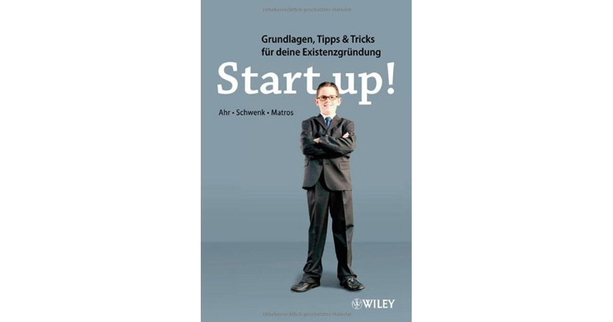 Start-up!: Grundlagen, Tipps & Tricks Für Deine Existenzgründung[Book]